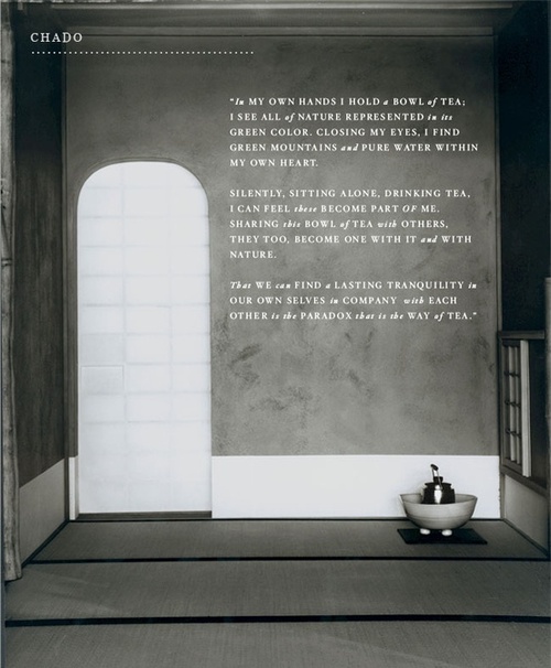 
That we can find a lasting tranquility in our own selves in company with each other is the paradox that is the WAY OF TEA
Chado - the way of tea, la vía del té. Un manifesto.